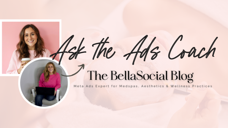 Stock image of a woman getting a facial, with two smaller, overlaid images of a smiling female, next to text that reads, "Ask the Ads Coach | The BellaSocial Blog | Meta Ads Expert for Medspas, Aesthetics & Wellness Practices"