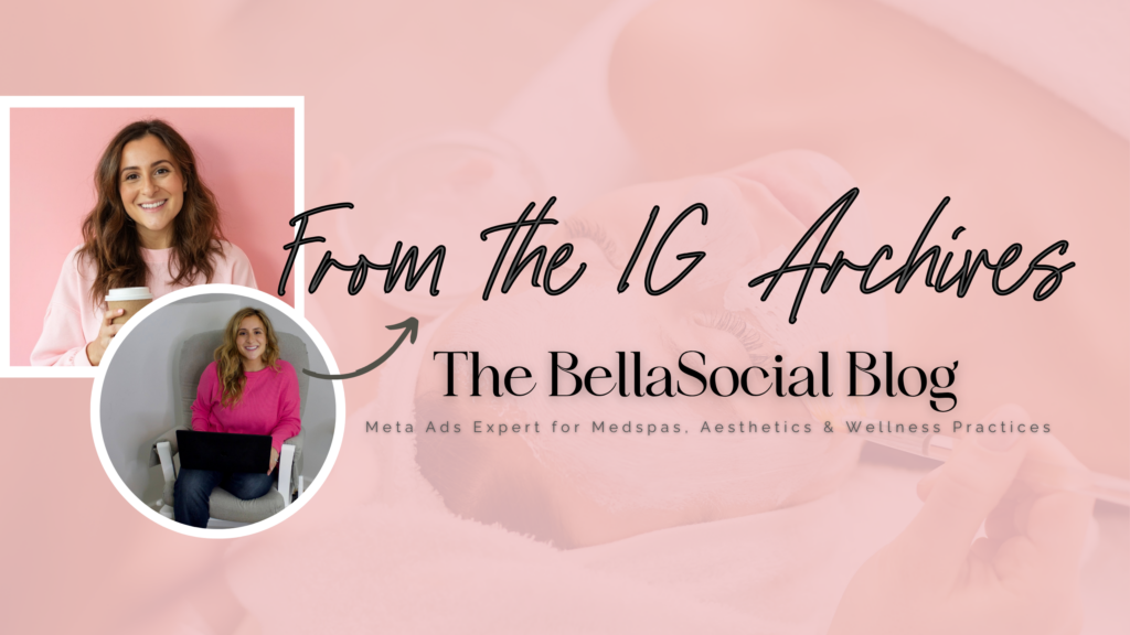 Stock image of a woman getting a facial, with two smaller, overlaid images of a smiling female, next to text that reads, "From the IG Archives | The BellaSocial Blog | Meta Ads Expert for Medspas, Aesthetics & Wellness Practices"